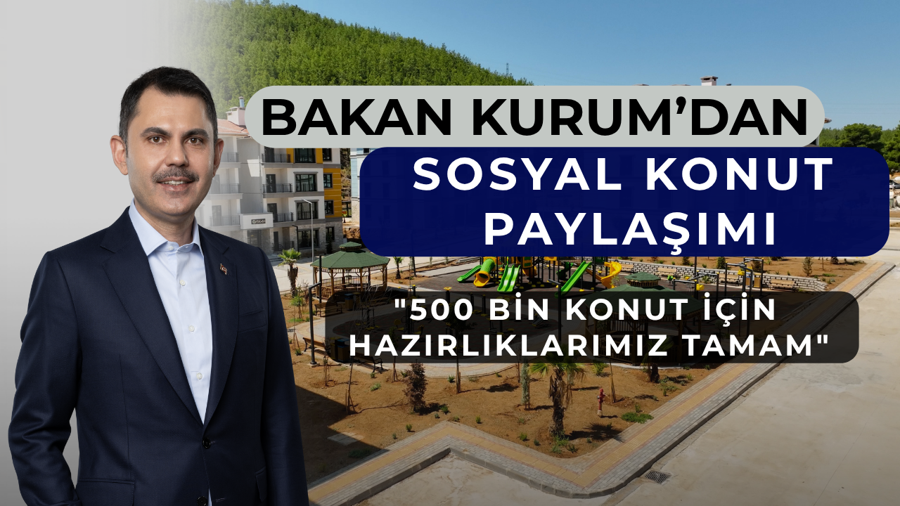 Bakan Kurum'dan sosyal konut paylaşımı