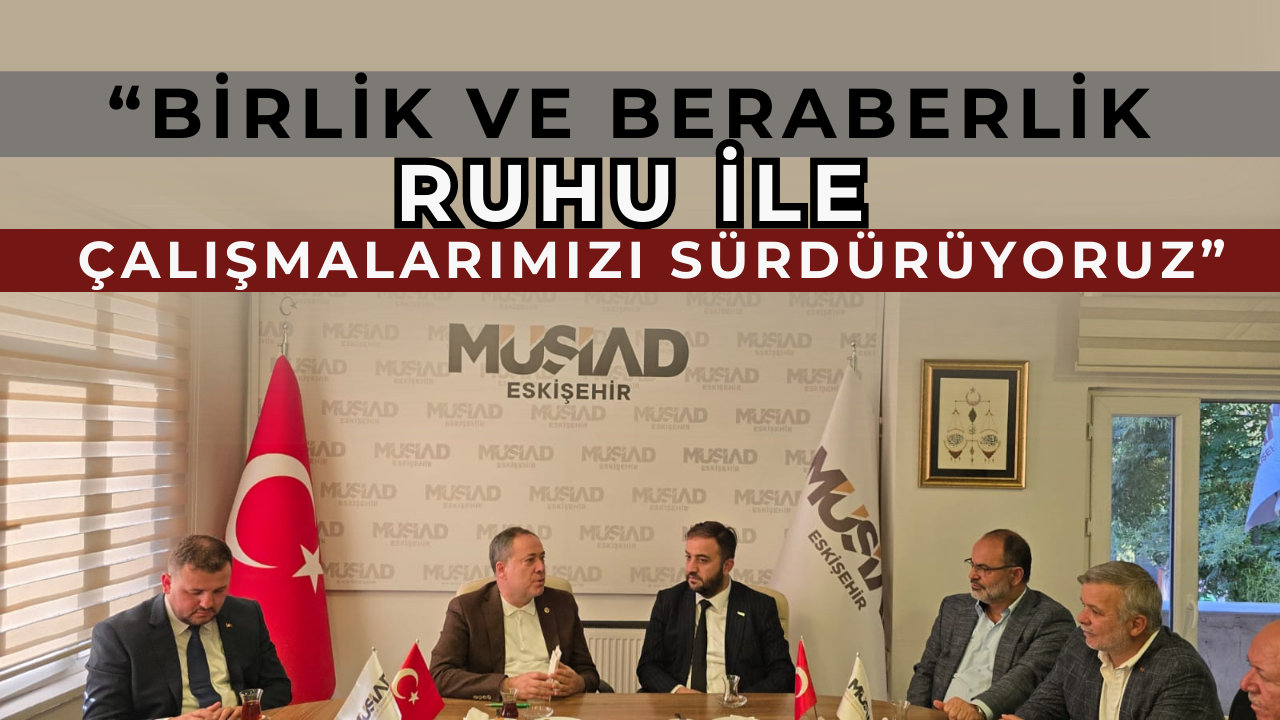 AK Parti Heyetinden MÜSİAD Eskişehir’e Ziyaret