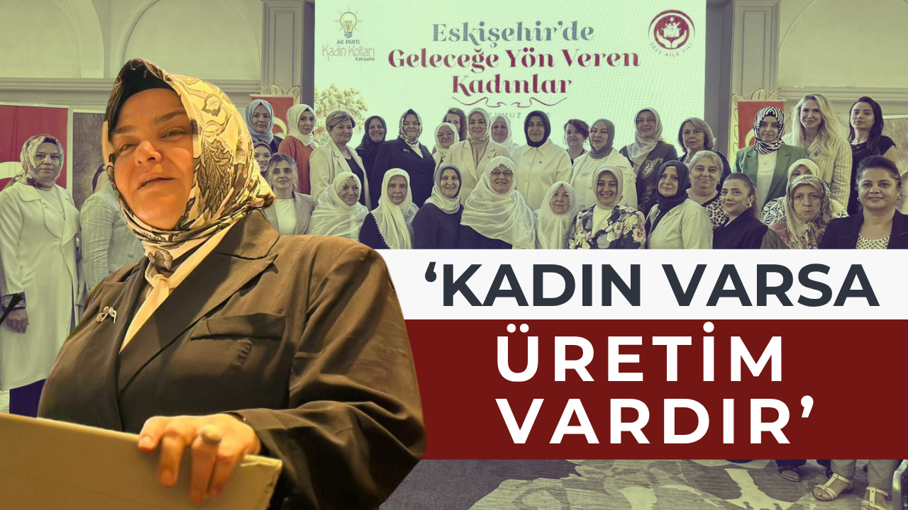 ‘Güçlü ülkenin temeli güçlü aile ve kadındır’