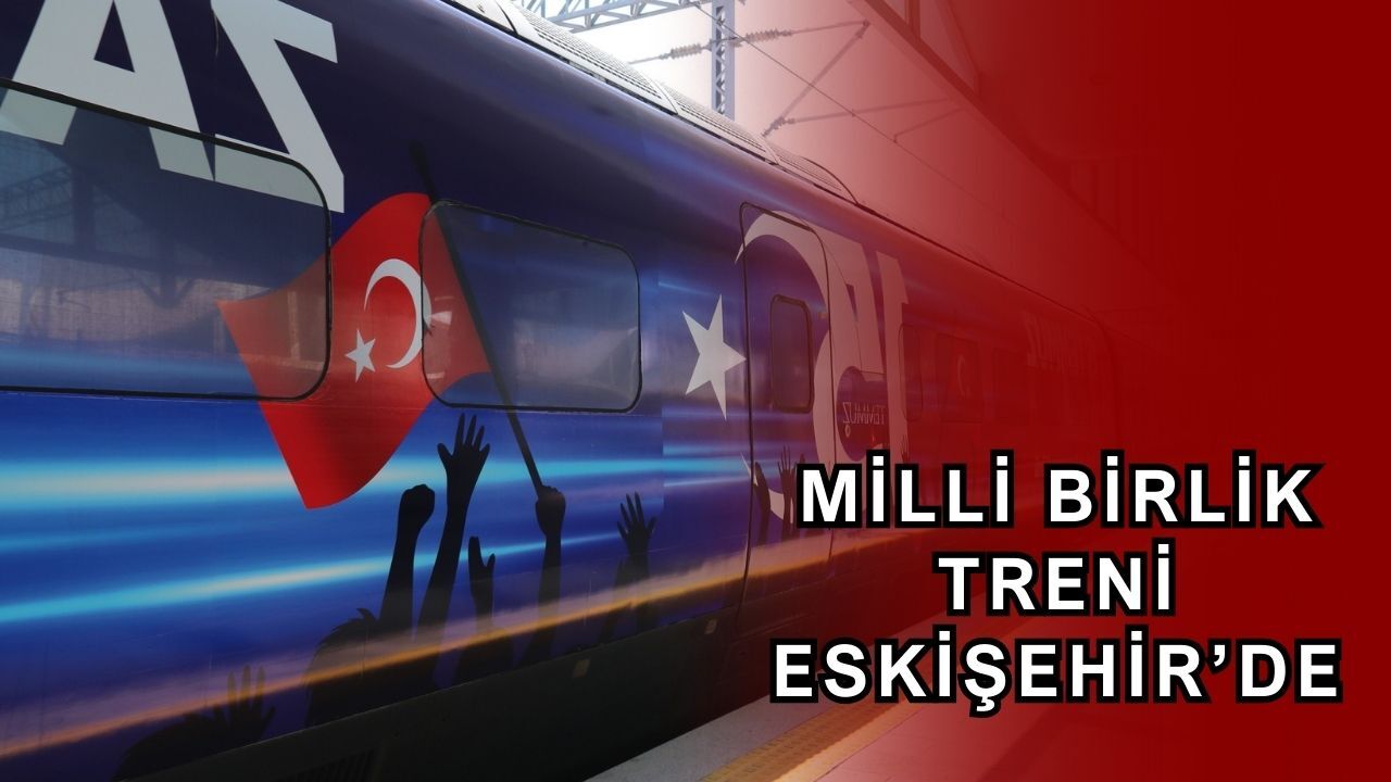 Milli Birlik Treni Eskişehir'e geldi